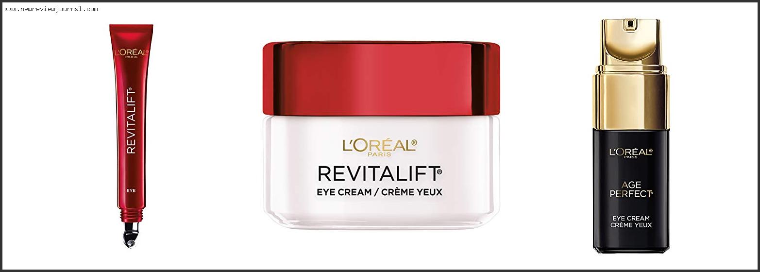 Top 10 Best Loreal Eye Cream – Available On Market