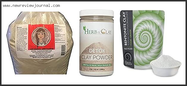 Top 10 Best Bentonite Clay For Internal Use Based On User Rating