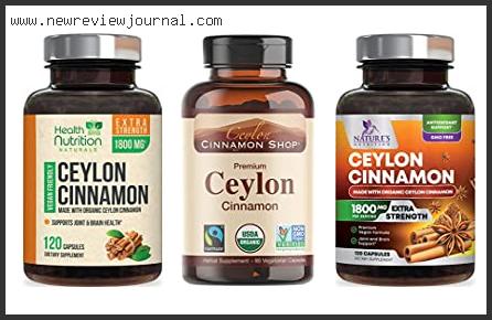 Top 10 Best Ceylon Cinnamon Capsules Reviews With Products List