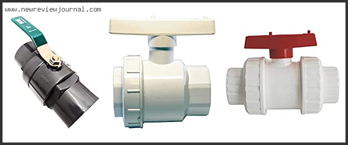 Top 10 Best Pvc Ball Valve Reviews With Scores