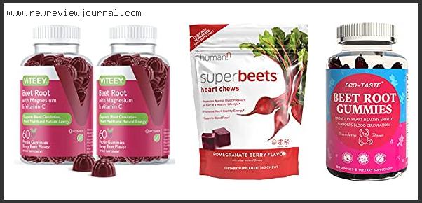 Top 10 Best Beet Chews With Expert Recommendation