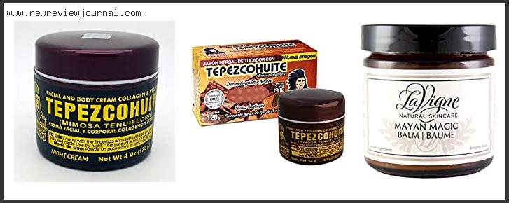 Top 10 Best Tepezcohuite Cream Based On User Rating