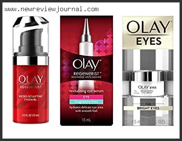 Top 10 Best Olay Eye Cream For Wrinkles Based On User Rating