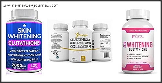 Top 10 Best Glutathione Whitening Pills Based On User Rating