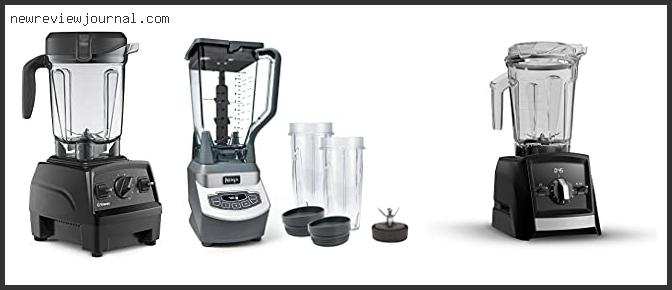 Best Vitamix Blender Comparison Reviews For You