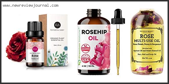 Top 10 Best Rose Essential Oil For Skin Reviews For You