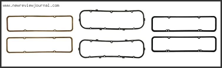 Top 10 Best Valve Cover Gasket For Small Block Chevy Reviews For You
