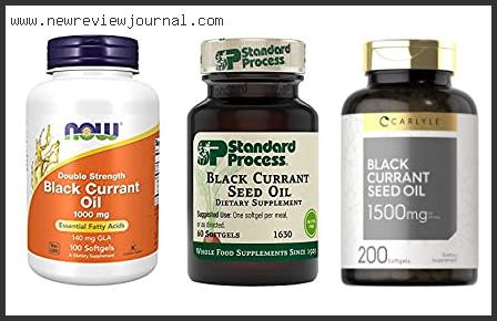 Top 10 Best Black Currant Seed Oil With Expert Recommendation