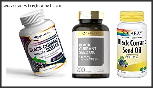 Top 10 Best Black Currant Oil With Expert Recommendation