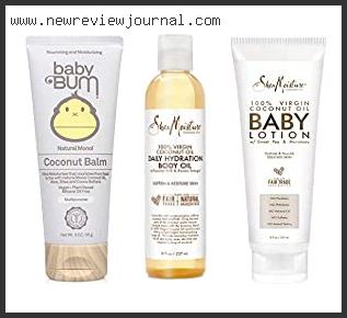 Top 10 Best Coconut Oil For Baby Reviews For You