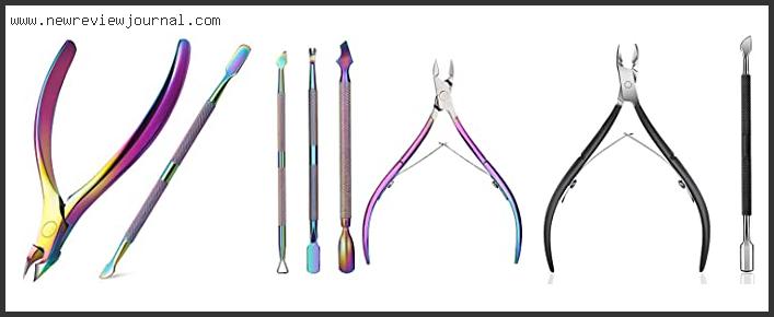 Top 10 Best Cuticle Nippers With Buying Guide