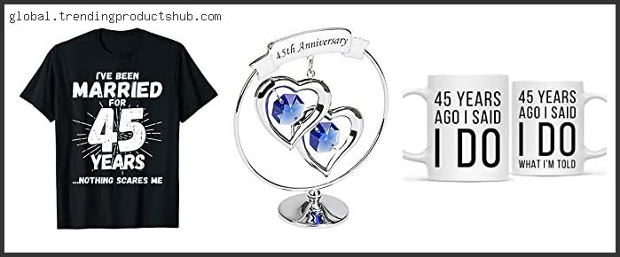 Top Best 45 Years Anniversary Gifts – Available On Market