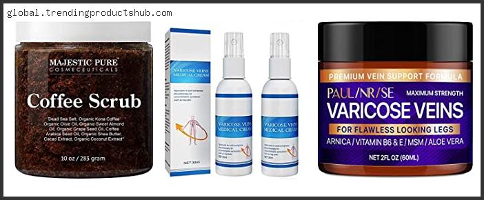 Top 10 Best Cream For Varicose Veins On Legs – Available On Market