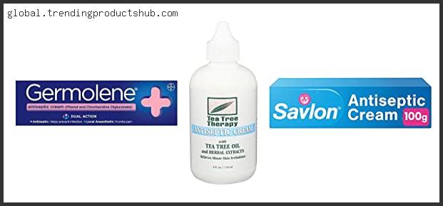 Top 10 Best Antiseptic Cream Reviews For You