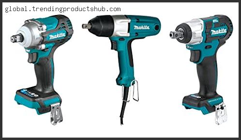 Top 10 Best Makita Impact Wrench For Cars Reviews With Scores