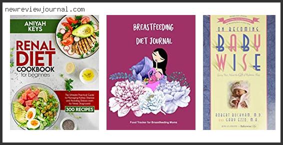 Top 10 Best Foods For Nursing Mothers To Eat Reviews With Products List