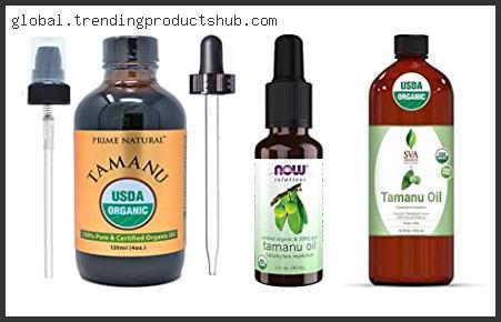 Top 10 Best Organic Tamanu Oil In [2024]