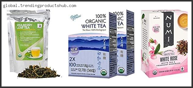 Top 10 Best Organic White Tea With Buying Guide