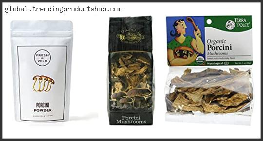 Top 10 Best Dried Porcini Mushrooms Based On Scores