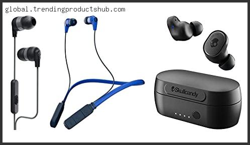Top 10 Best Skullcandy Earbuds Reviews For You