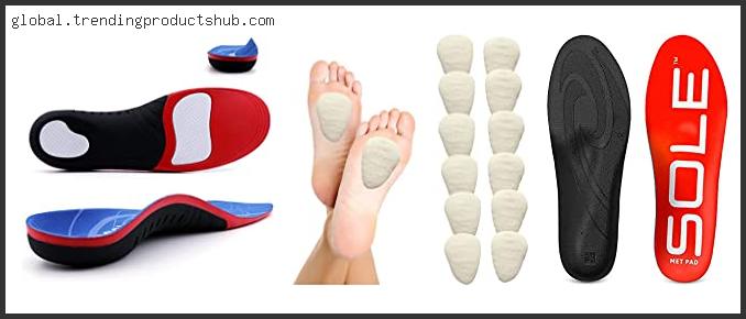 Top 10 Best Insoles For Metatarsalgia Based On User Rating