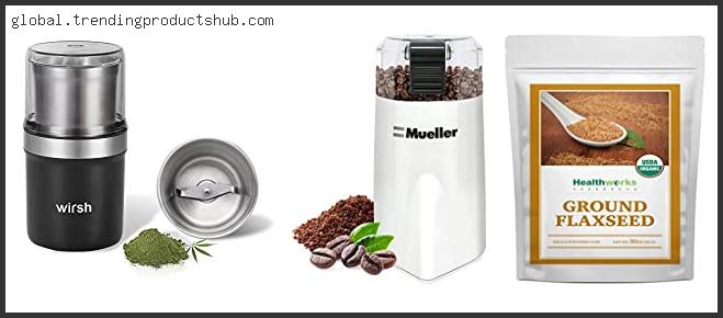Top 10 Best Grinder For Flax Seeds Reviews With Scores