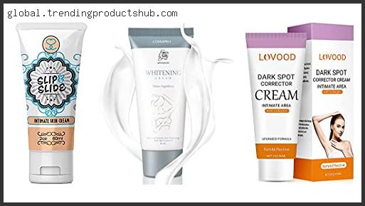 Top 10 Best Bleaching Cream For Intimate Areas Reviews For You