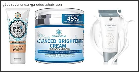 Top 10 Best Skin Bleaching Cream For Intimate Areas Based On User Rating