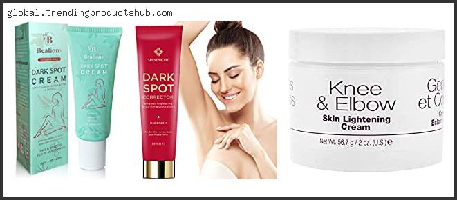 Top 10 Best Knee And Elbow Lightening Cream Reviews With Scores