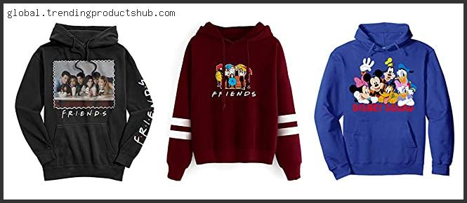 Top 10 Best Friends Sweatshirts – Available On Market