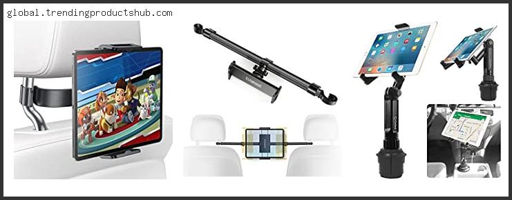 Top 10 Best Ipad Holder For Car With Expert Recommendation