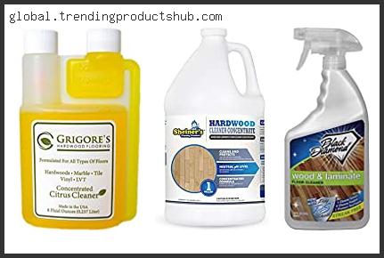 Top 10 Best Cleaner For Engineered Hardwood Reviews With Products List