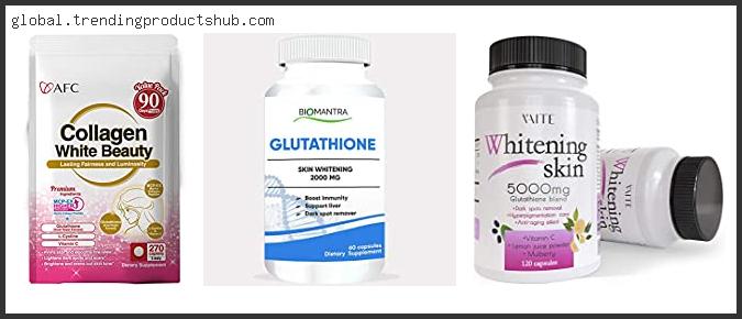 Top 10 Best Glutathione Skin Whitening Pills With Buying Guide