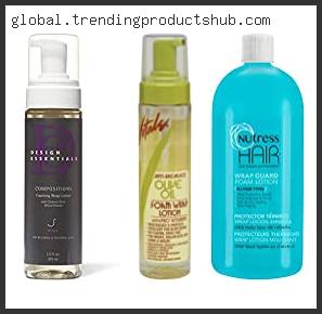 Top 10 Best Foam Wrap Lotion For Natural Hair Reviews With Scores