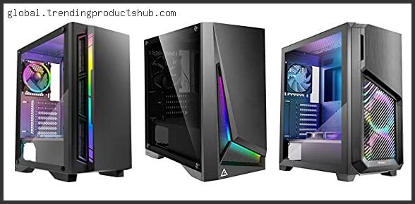 Top 10 Best Antec Gaming Case Based On User Rating