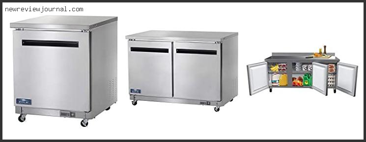 Top 10 Best Commercial Undercounter Refrigerator Reviews With Scores